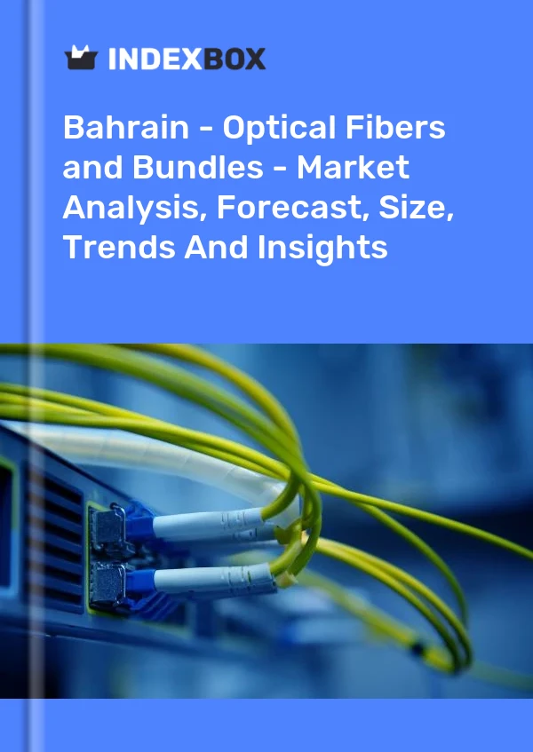 Bahrain - Optical Fibers and Bundles - Market Analysis, Forecast, Size, Trends And Insights