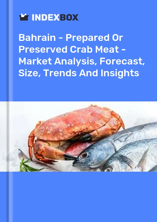Report Bahrain - Prepared or Preserved Crab Meat - Market Analysis, Forecast, Size, Trends and Insights for 499$