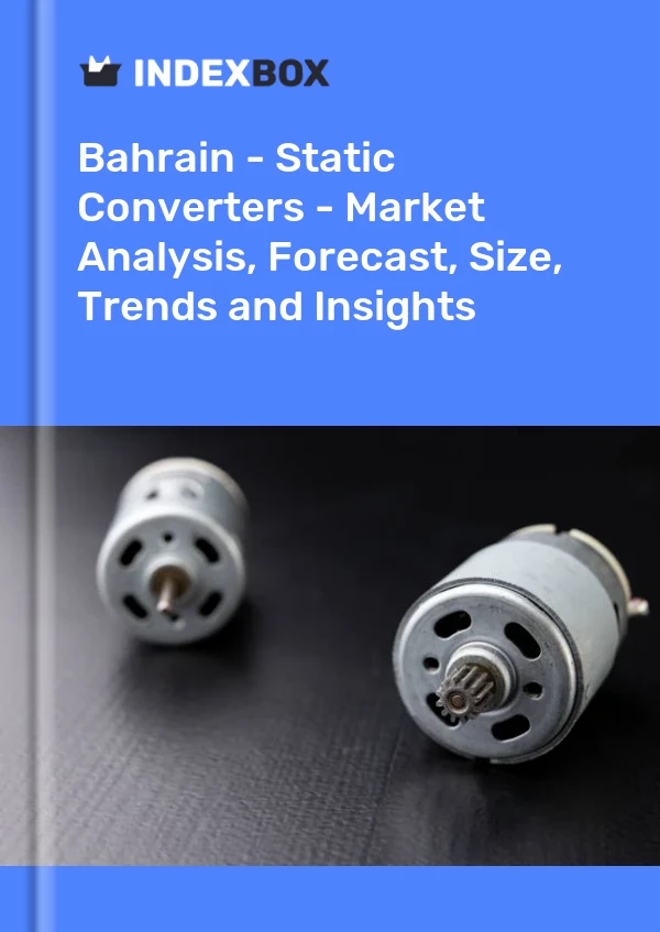 Report Bahrain - Static Converters - Market Analysis, Forecast, Size, Trends and Insights for 499$