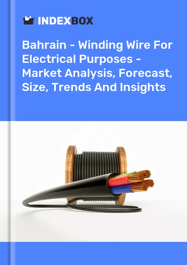 Report Bahrain - Winding Wire for Electrical Purposes - Market Analysis, Forecast, Size, Trends and Insights for 499$