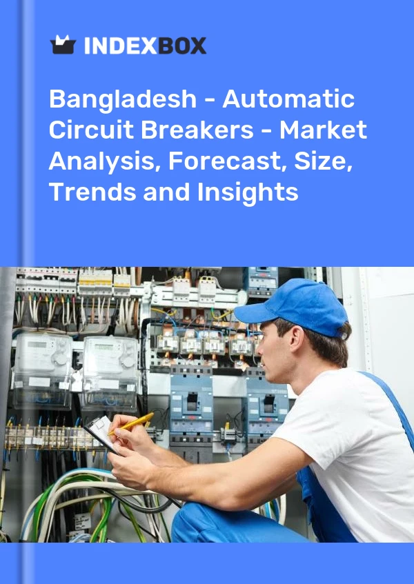 Report Bangladesh - Automatic Circuit Breakers - Market Analysis, Forecast, Size, Trends and Insights for 499$