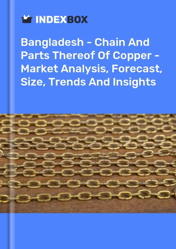 Report Bangladesh - Chain and Parts Thereof of Copper - Market Analysis, Forecast, Size, Trends and Insights for 499$