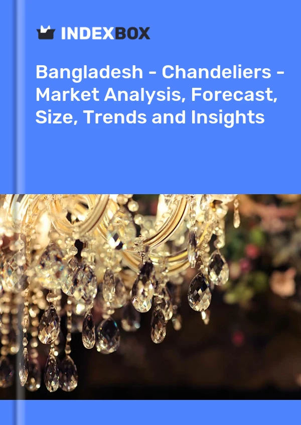 Report Bangladesh - Chandeliers - Market Analysis, Forecast, Size, Trends and Insights for 499$