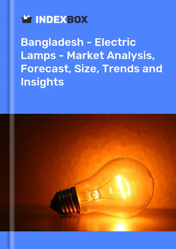 Report Bangladesh - Electric Lamps - Market Analysis, Forecast, Size, Trends and Insights for 499$