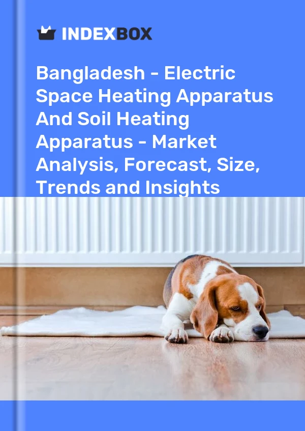 Report Bangladesh - Electric Space Heating Apparatus and Soil Heating Apparatus - Market Analysis, Forecast, Size, Trends and Insights for 499$