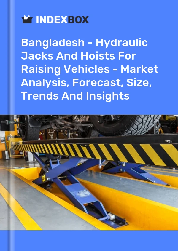 Bangladesh - Hydraulic Jacks And Hoists For Raising Vehicles - Market Analysis, Forecast, Size, Trends And Insights