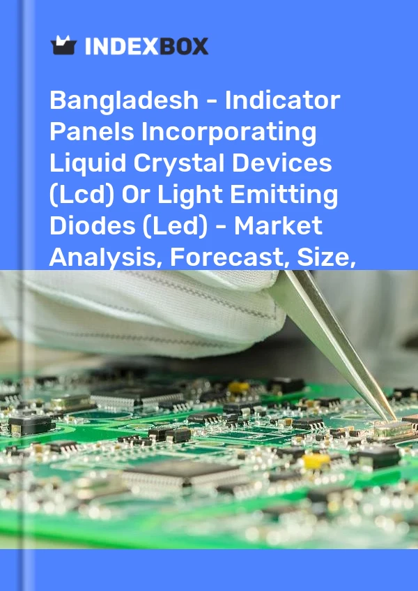 Report Bangladesh - Indicator Panels Incorporating Liquid Crystal Devices (Lcd) or Light Emitting Diodes (Led) - Market Analysis, Forecast, Size, Trends and Insights for 499$