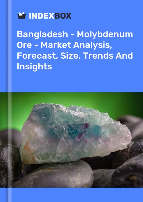 Report Bangladesh - Molybdenum Ore - Market Analysis, Forecast, Size, Trends and Insights for 499$