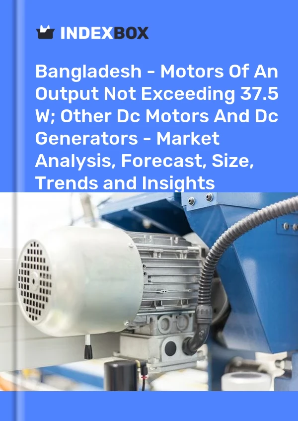 Report Bangladesh - Motors of An Output not Exceeding 37.5 W; Other Dc Motors and Dc Generators - Market Analysis, Forecast, Size, Trends and Insights for 499$