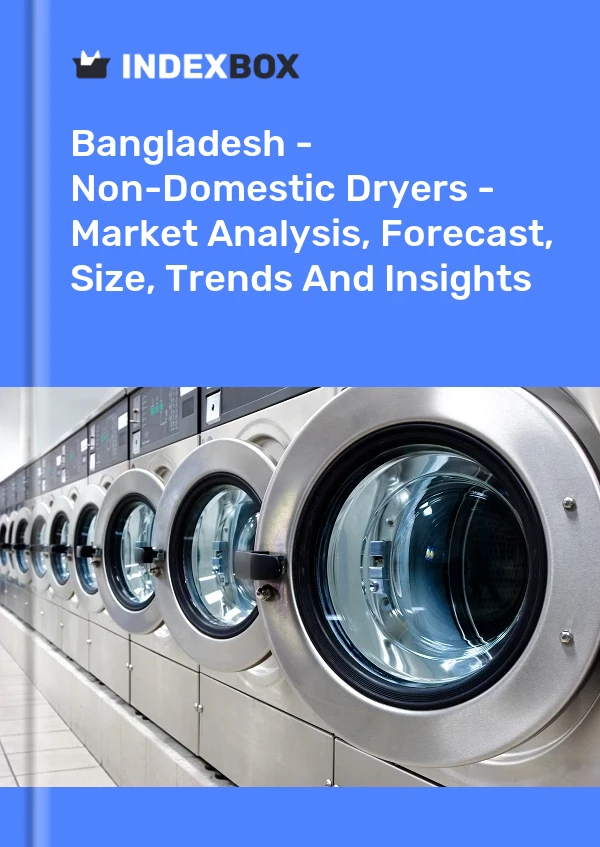 Report Bangladesh - Non-Domestic Dryers - Market Analysis, Forecast, Size, Trends and Insights for 499$