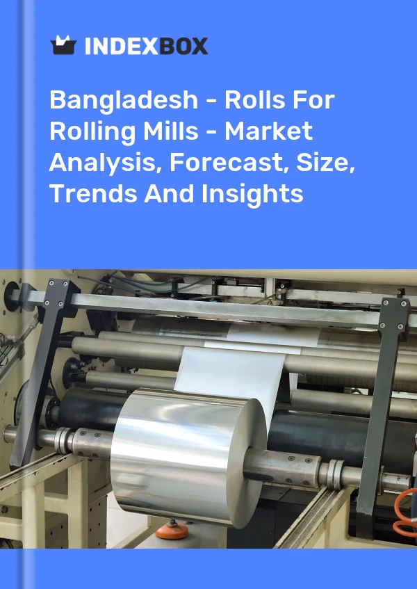 Bangladesh - Rolls For Rolling Mills - Market Analysis, Forecast, Size, Trends And Insights