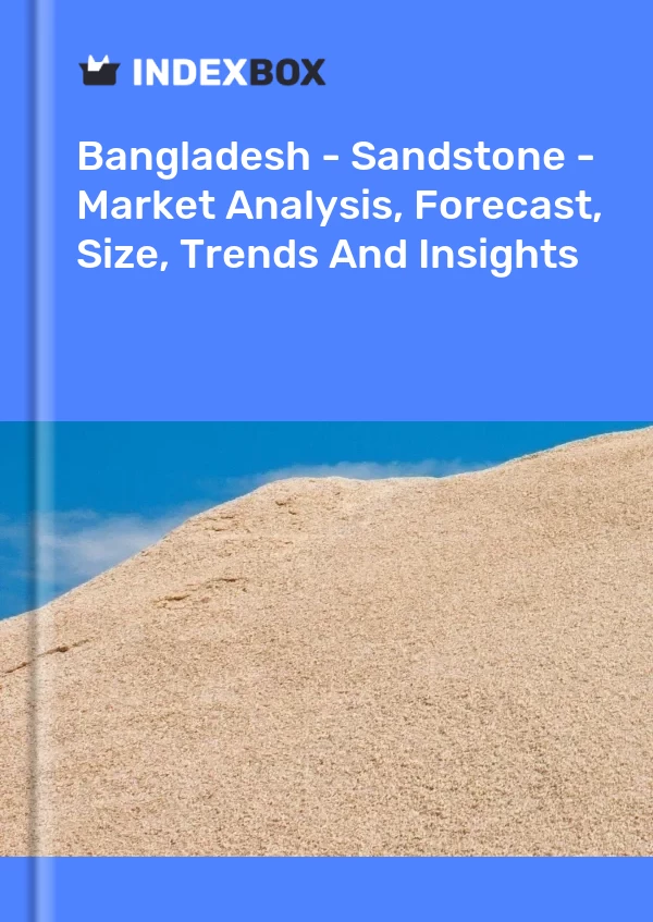 Report Bangladesh - Sandstone - Market Analysis, Forecast, Size, Trends and Insights for 499$