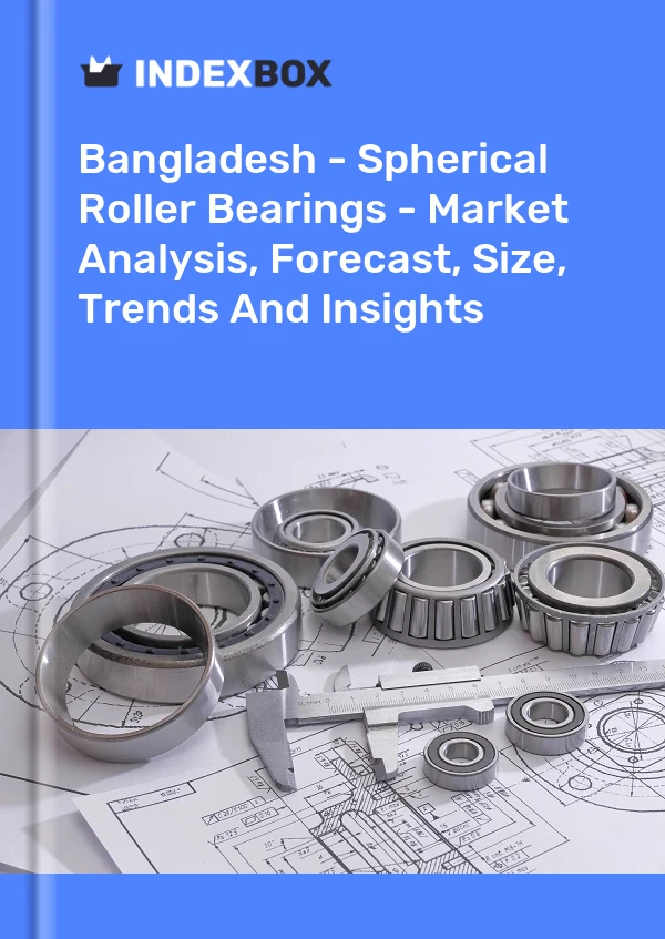 Bangladesh - Spherical Roller Bearings - Market Analysis, Forecast, Size, Trends And Insights