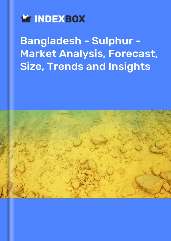 Report Bangladesh - Sulphur - Market Analysis, Forecast, Size, Trends and Insights for 499$