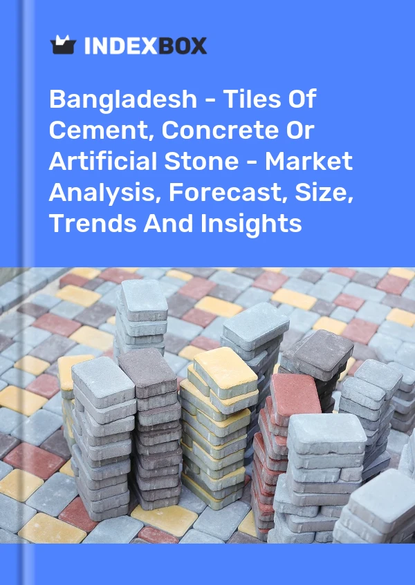 Report Bangladesh - Tiles of Cement, Concrete or Artificial Stone - Market Analysis, Forecast, Size, Trends and Insights for 499$