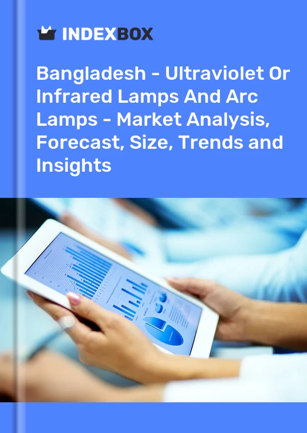 Report Bangladesh - Ultraviolet or Infrared Lamps and Arc Lamps - Market Analysis, Forecast, Size, Trends and Insights for 499$