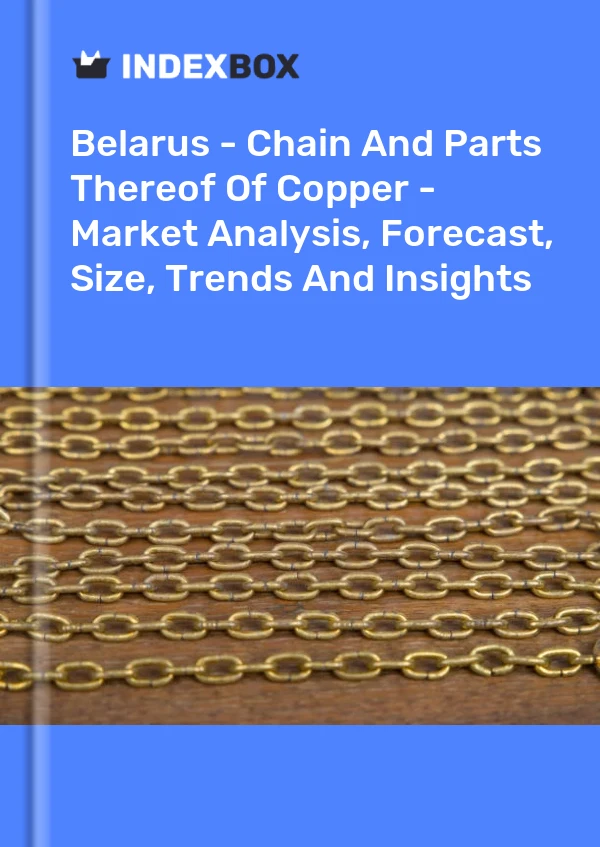 Report Belarus - Chain and Parts Thereof of Copper - Market Analysis, Forecast, Size, Trends and Insights for 499$