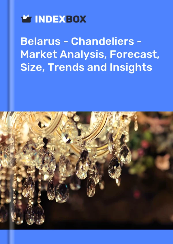 Report Belarus - Chandeliers - Market Analysis, Forecast, Size, Trends and Insights for 499$