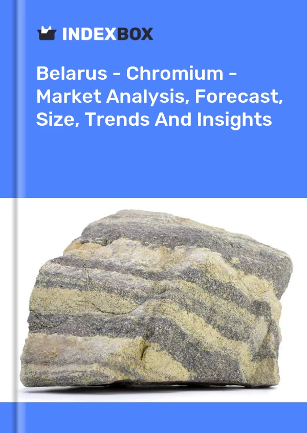 Report Belarus - Chromium - Market Analysis, Forecast, Size, Trends and Insights for 499$