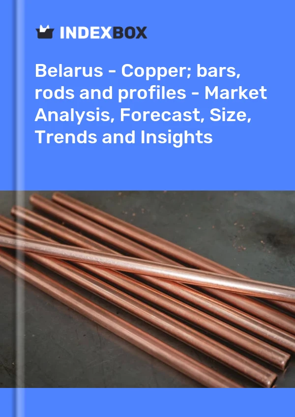 Report Belarus - Copper; bars, rods and profiles - Market Analysis, Forecast, Size, Trends and Insights for 499$