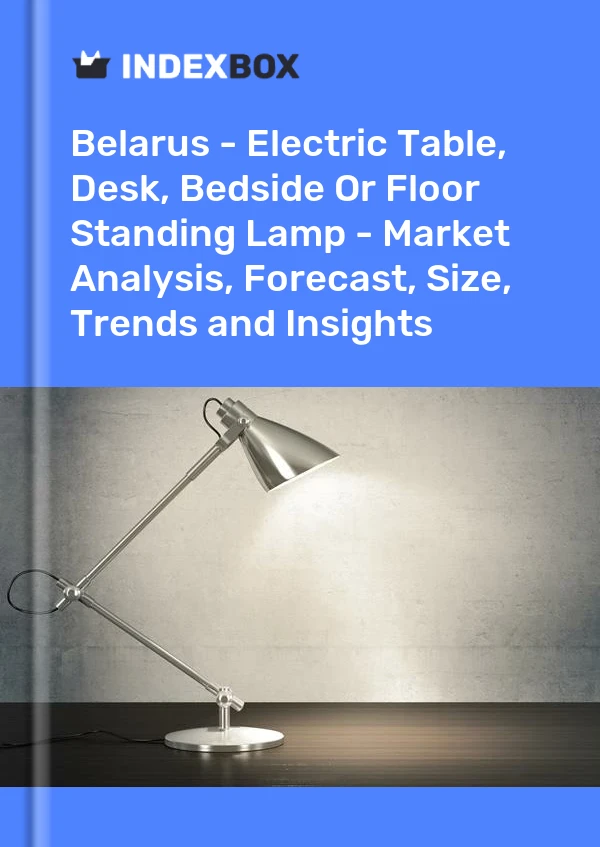 Report Belarus - Electric Table, Desk, Bedside or Floor Standing Lamp - Market Analysis, Forecast, Size, Trends and Insights for 499$