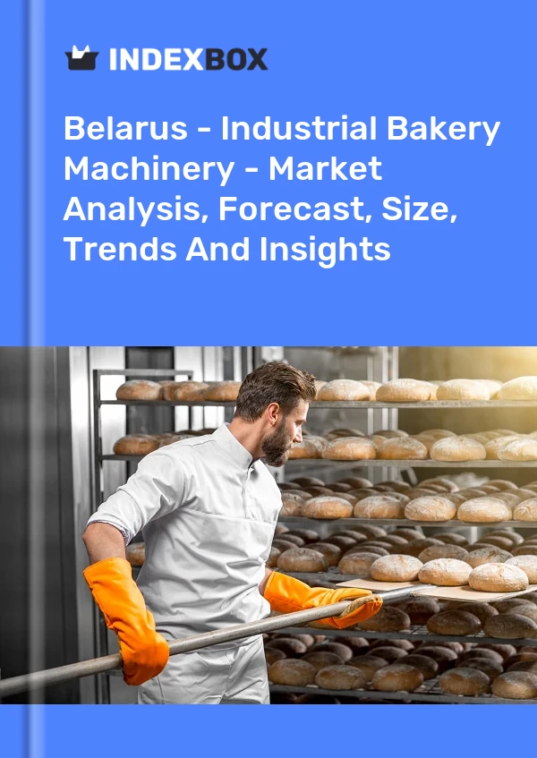 Belarus - Industrial Bakery Machinery - Market Analysis, Forecast, Size, Trends And Insights