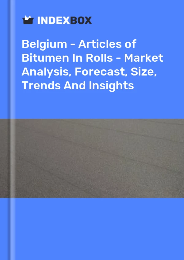 Report Belgium - Articles of Bitumen in Rolls - Market Analysis, Forecast, Size, Trends and Insights for 499$