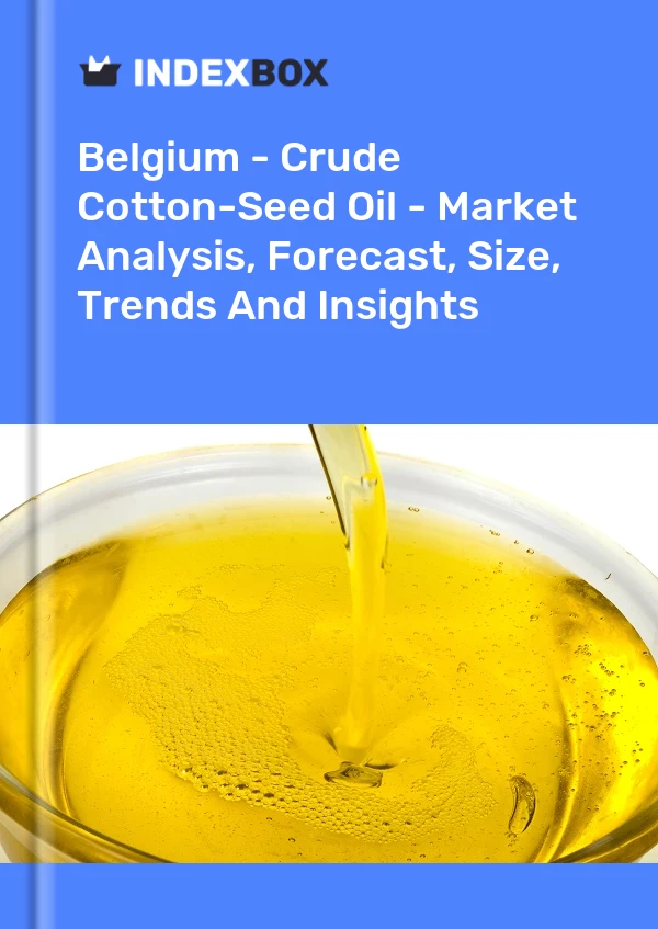 Belgium - Crude Cotton-Seed Oil - Market Analysis, Forecast, Size, Trends And Insights
