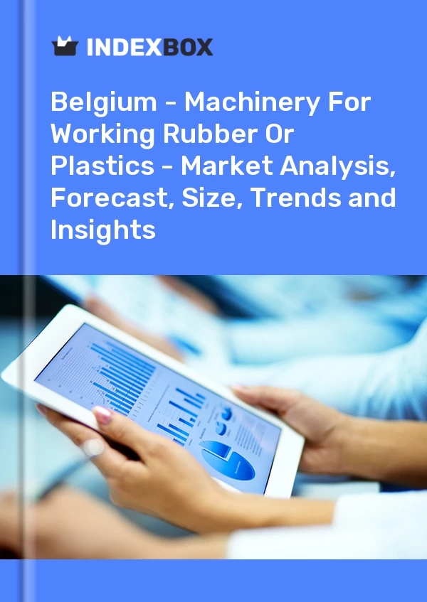 Report Belgium - Machinery for Working Rubber or Plastics - Market Analysis, Forecast, Size, Trends and Insights for 499$