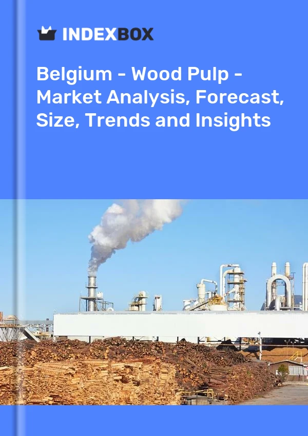 Belgium - Wood Pulp - Market Analysis, Forecast, Size, Trends and Insights