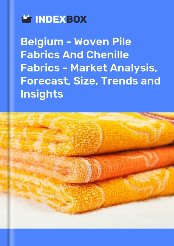 Belgium - Woven Pile Fabrics And Chenille Fabrics - Market Analysis, Forecast, Size, Trends and Insights
