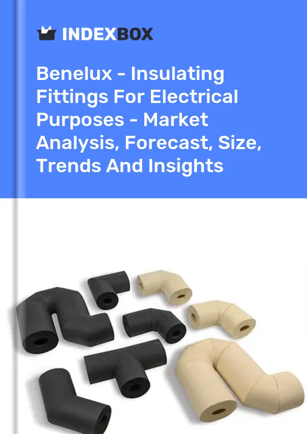 Report Benelux - Insulating Fittings for Electrical Purposes - Market Analysis, Forecast, Size, Trends and Insights for 499$