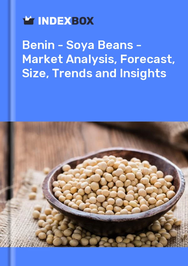 Rapport Bénin - Graines de soja - Analyse du marché, prévisions, taille, tendances et perspectives for 499$