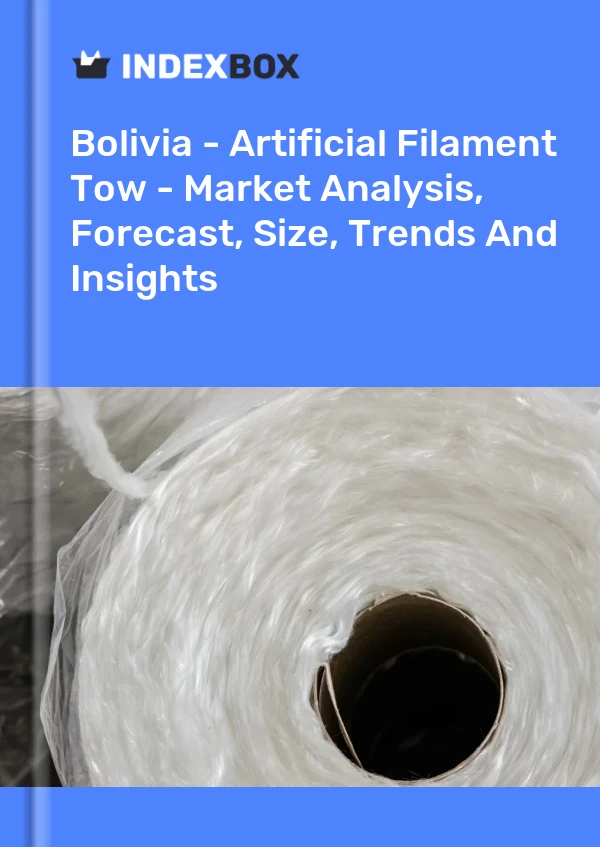 Bolivia - Artificial Filament Tow - Market Analysis, Forecast, Size, Trends And Insights