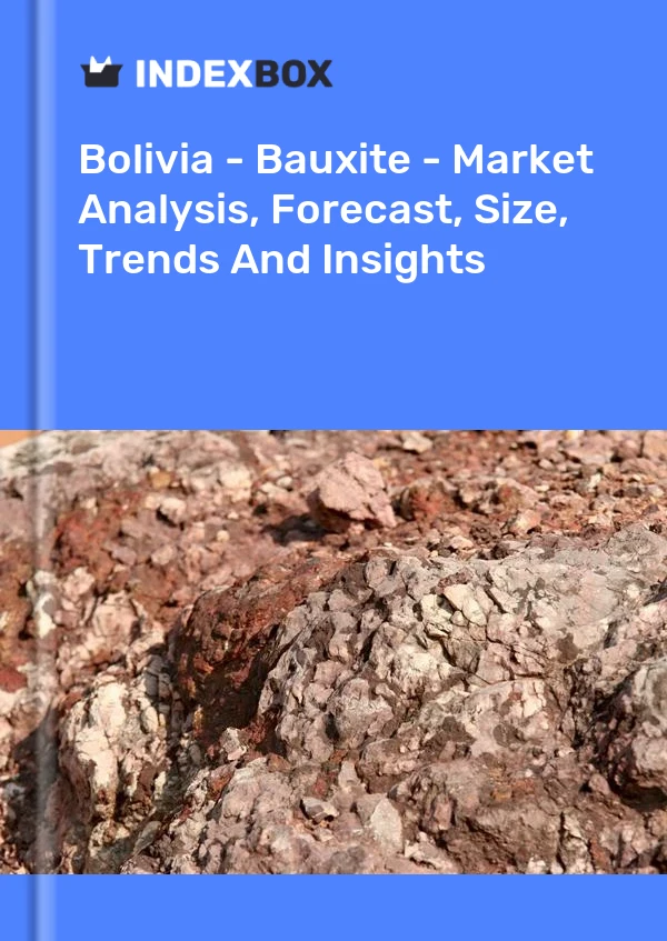 Report Bolivia - Bauxite - Market Analysis, Forecast, Size, Trends and Insights for 499$