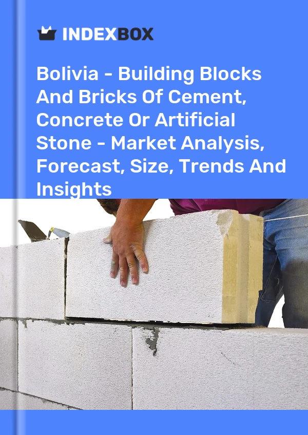 Report Bolivia - Building Blocks and Bricks of Cement, Concrete or Artificial Stone - Market Analysis, Forecast, Size, Trends and Insights for 499$