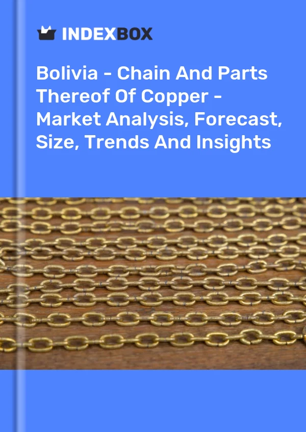 Report Bolivia - Chain and Parts Thereof of Copper - Market Analysis, Forecast, Size, Trends and Insights for 499$