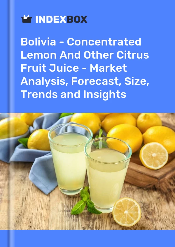 Report Bolivia - Concentrated Lemon and Other Citrus Fruit Juice - Market Analysis, Forecast, Size, Trends and Insights for 499$