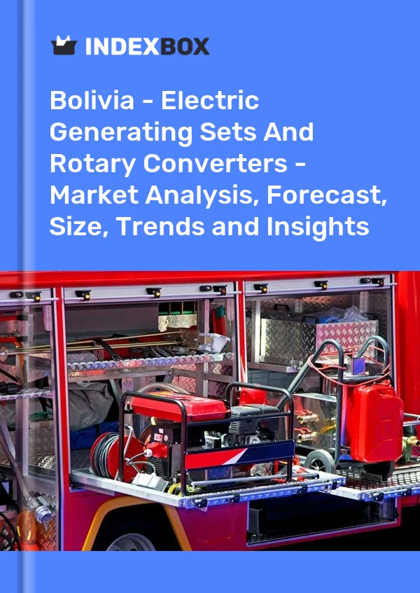 Report Bolivia - Electric Generating Sets and Rotary Converters - Market Analysis, Forecast, Size, Trends and Insights for 499$