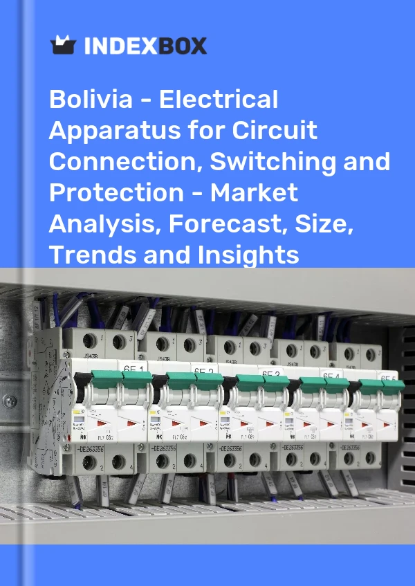 Report Bolivia - Electrical Apparatus for Circuit Connection, Switching and Protection - Market Analysis, Forecast, Size, Trends and Insights for 499$