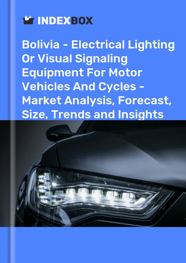 Report Bolivia - Electrical Lighting or Visual Signaling Equipment for Motor Vehicles and Cycles - Market Analysis, Forecast, Size, Trends and Insights for 499$