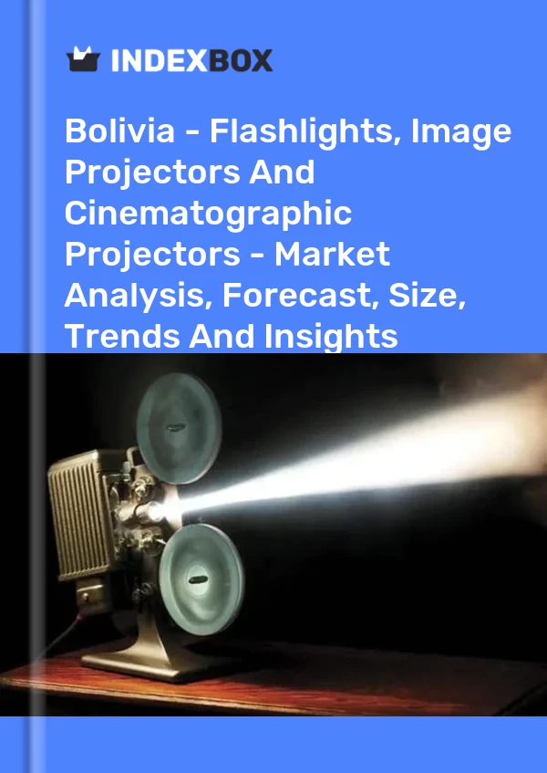 Report Bolivia - Flashlights, Image Projectors and Cinematographic Projectors - Market Analysis, Forecast, Size, Trends and Insights for 499$