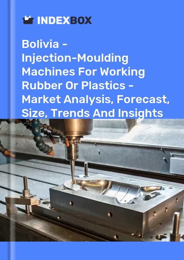 Report Bolivia - Injection-Moulding Machines for Working Rubber or Plastics - Market Analysis, Forecast, Size, Trends and Insights for 499$