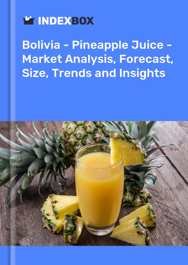 Report Bolivia - Pineapple Juice - Market Analysis, Forecast, Size, Trends and Insights for 499$