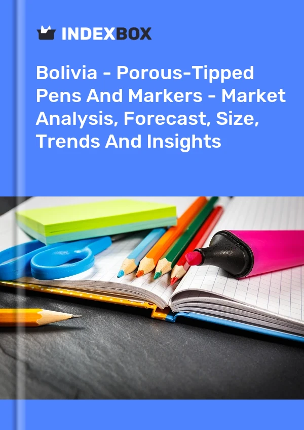 Bolivia - Porous-Tipped Pens And Markers - Market Analysis, Forecast, Size, Trends And Insights