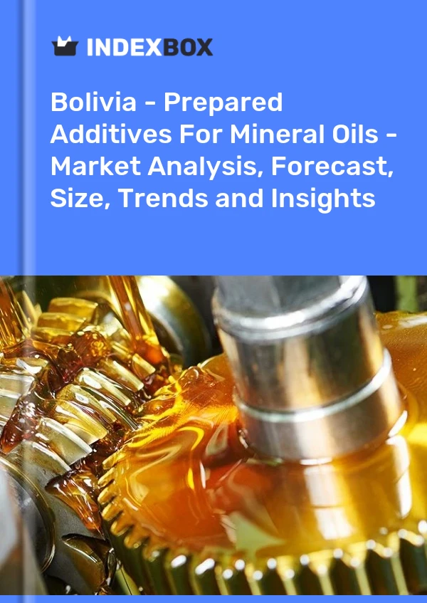 Report Bolivia - Prepared Additives for Mineral Oils - Market Analysis, Forecast, Size, Trends and Insights for 499$