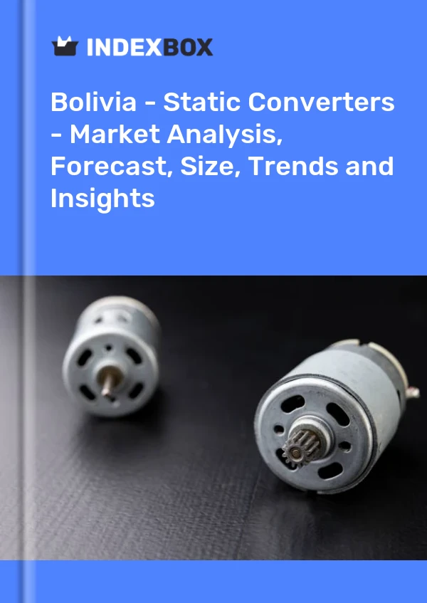 Bolivia - Static Converters - Market Analysis, Forecast, Size, Trends and Insights