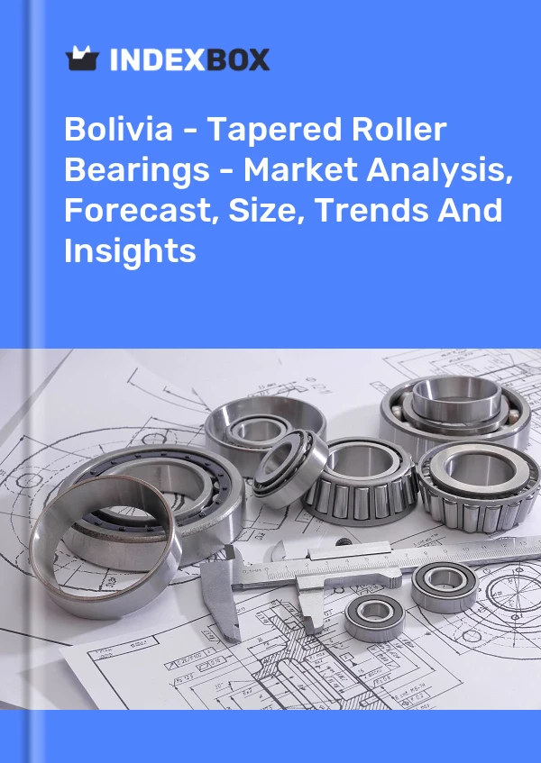 Report Bolivia - Tapered Roller Bearings - Market Analysis, Forecast, Size, Trends and Insights for 499$