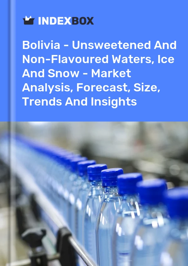 Bolivia - Unsweetened And Non-Flavoured Waters, Ice And Snow - Market Analysis, Forecast, Size, Trends And Insights