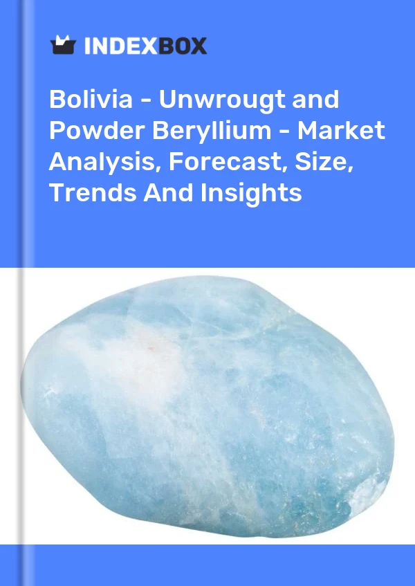 Report Bolivia - Unwrougt and Powder Beryllium - Market Analysis, Forecast, Size, Trends and Insights for 499$